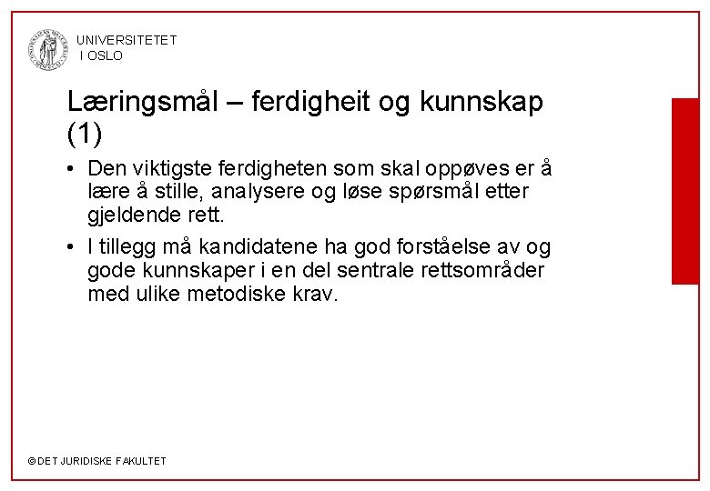 UNIVERSITETET I OSLO Læringsmål – ferdigheit og kunnskap (1) • Den viktigste ferdigheten som