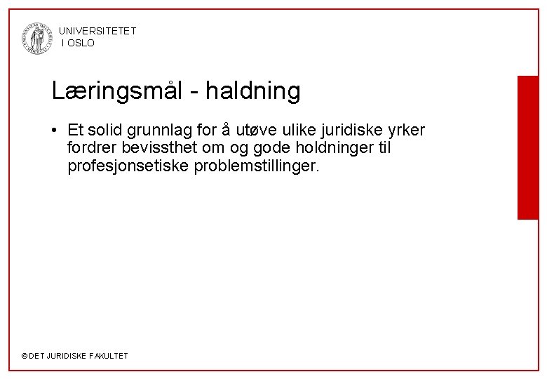 UNIVERSITETET I OSLO Læringsmål - haldning • Et solid grunnlag for å utøve ulike