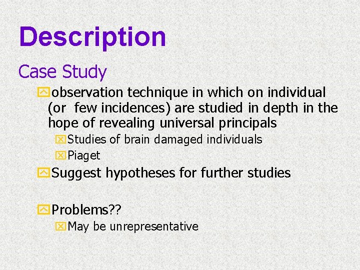 Description Case Study yobservation technique in which on individual (or few incidences) are studied