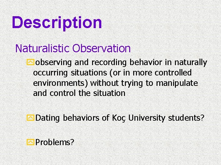 Description Naturalistic Observation yobserving and recording behavior in naturally occurring situations (or in more