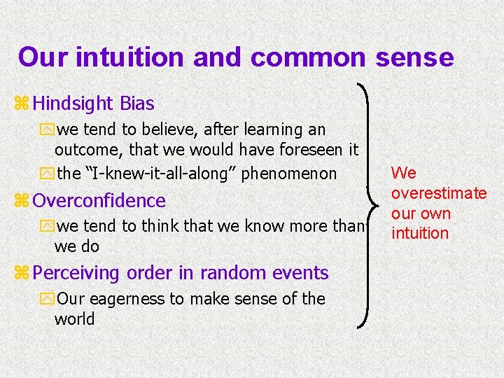Our intuition and common sense z Hindsight Bias ywe tend to believe, after learning
