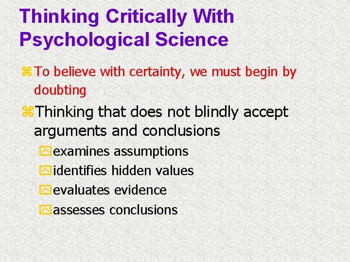 Thinking Critically With Psychological Science z To believe with certainty, we must begin by