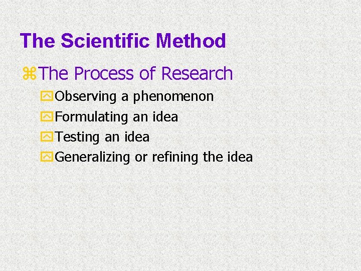 The Scientific Method z. The Process of Research y. Observing a phenomenon y. Formulating