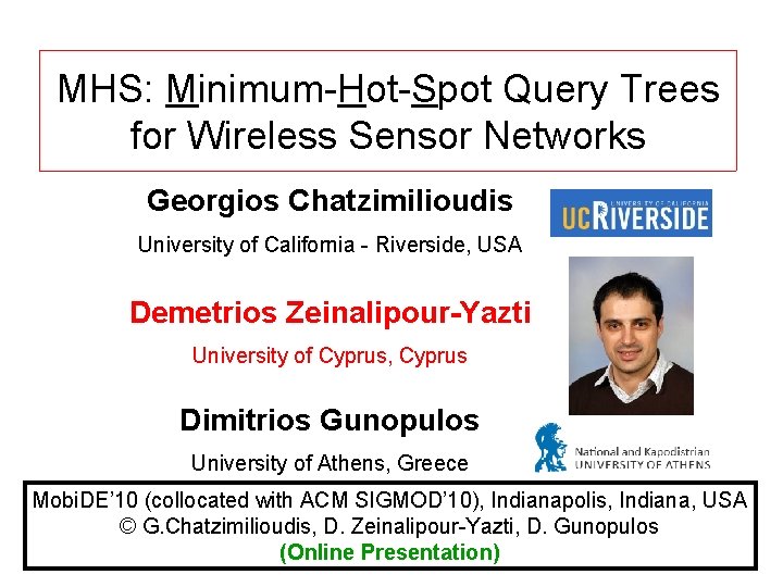 MHS: Minimum-Hot-Spot Query Trees for Wireless Sensor Networks Demetris Zeinalipour Georgios Chatzimilioudis University of