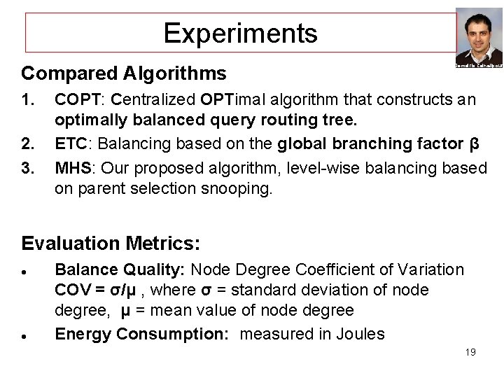 Experiments Compared Algorithms 1. 2. 3. Demetris Zeinalipour COPT: Centralized OPTimal algorithm that constructs