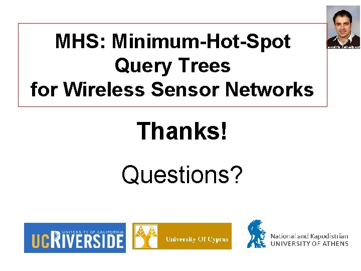 MHS: Minimum-Hot-Spot Query Trees for Wireless Sensor Networks Thanks! Questions? Demetris Zeinalipour 