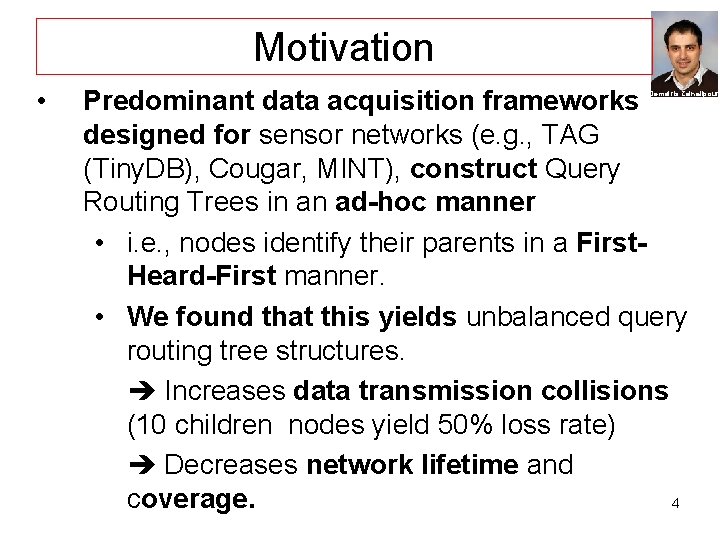 Motivation • Predominant data acquisition frameworks designed for sensor networks (e. g. , TAG