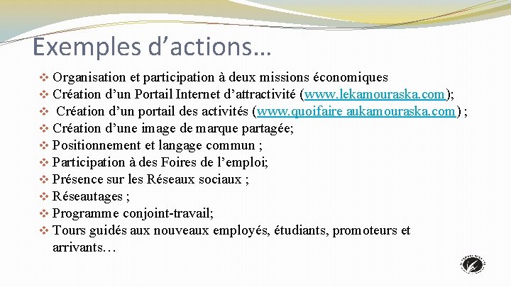 Exemples d’actions… v Organisation et participation à deux missions économiques v Création d’un Portail
