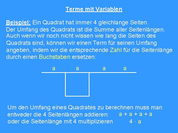 Terme mit Variablen Beispiel: Ein Quadrat hat immer 4 gleichlange Seiten. Der Umfang des