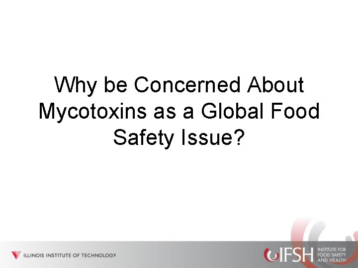Why be Concerned About Mycotoxins as a Global Food Safety Issue? 