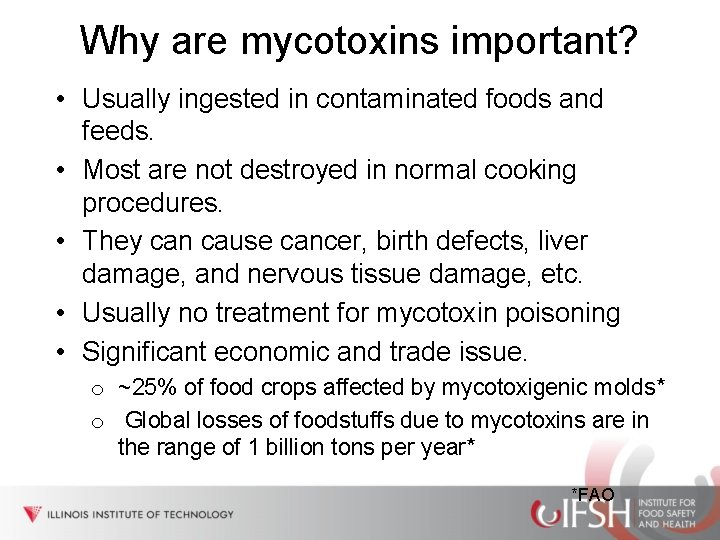 Why are mycotoxins important? • Usually ingested in contaminated foods and feeds. • Most