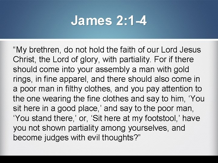 James 2: 1 -4 “My brethren, do not hold the faith of our Lord