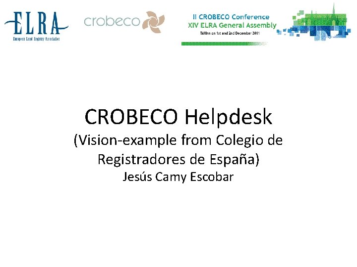 CROBECO Helpdesk (Vision-example from Colegio de Registradores de España) Jesús Camy Escobar 