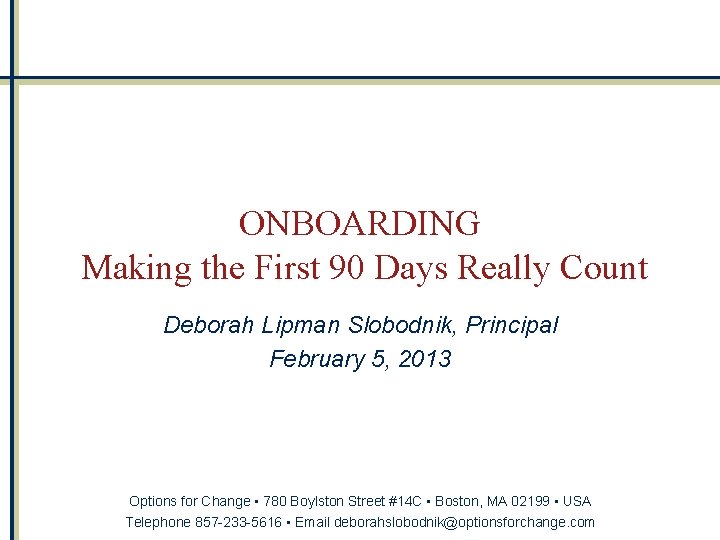 ONBOARDING Making the First 90 Days Really Count Deborah Lipman Slobodnik, Principal February 5,
