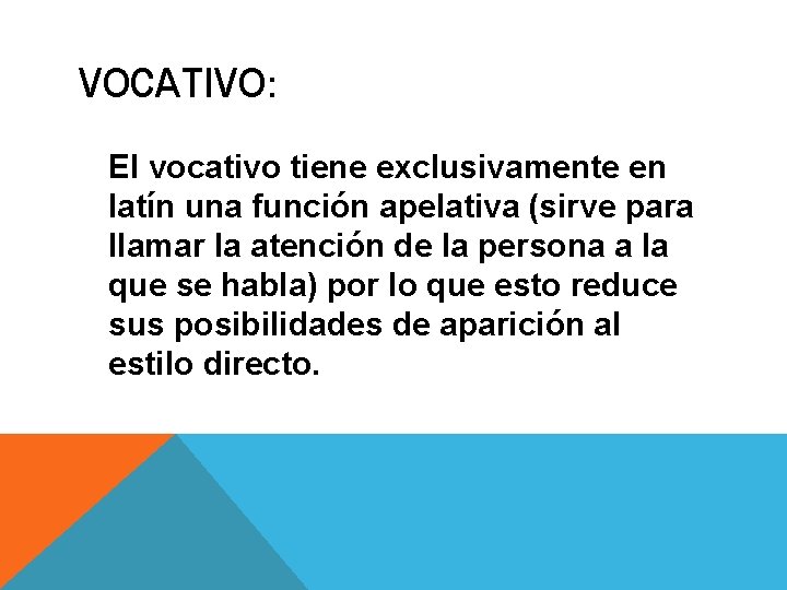 VOCATIVO: El vocativo tiene exclusivamente en latín una función apelativa (sirve para llamar la VOCATIVO: El vocativo tiene exclusivamente en latín una función apelativa (sirve para llamar la