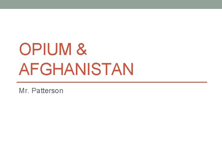 OPIUM & AFGHANISTAN Mr. Patterson 