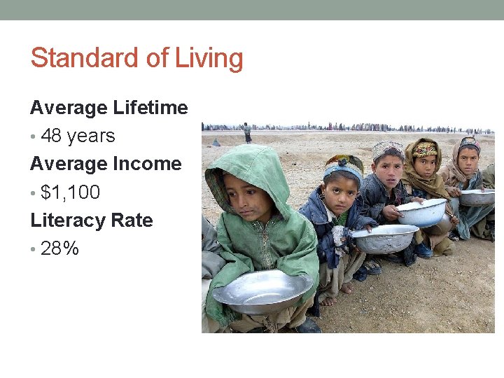 Standard of Living Average Lifetime • 48 years Average Income • $1, 100 Literacy