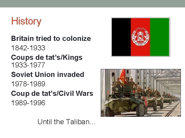 History Britain tried to colonize 1842 -1933 Coups de tat’s/Kings 1933 -1977 Soviet Union
