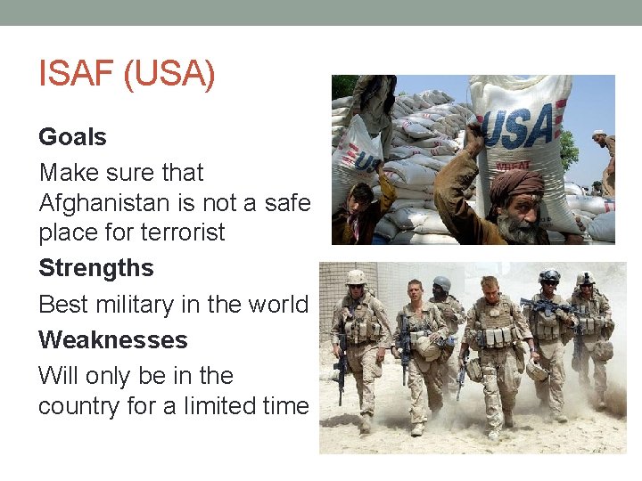 ISAF (USA) Goals Make sure that Afghanistan is not a safe place for terrorist