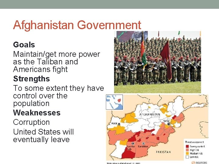 Afghanistan Government Goals Maintain/get more power as the Taliban and Americans fight Strengths To