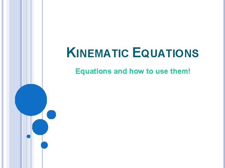 KINEMATIC EQUATIONS Equations and how to use them! 