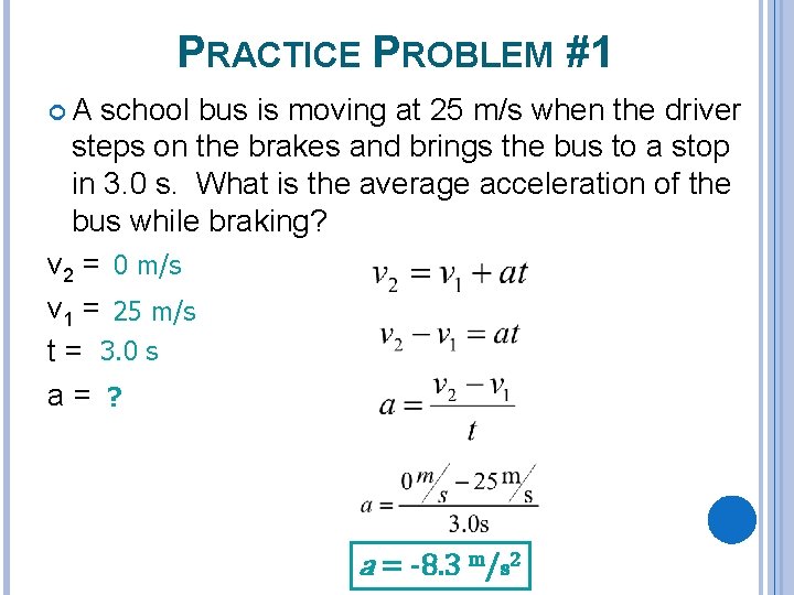 PRACTICE PROBLEM #1 A school bus is moving at 25 m/s when the driver