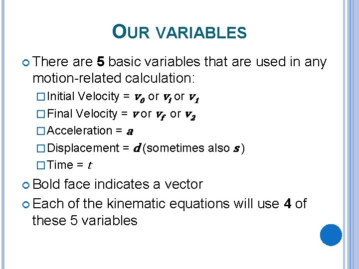 OUR VARIABLES There are 5 basic variables that are used in any motion-related calculation: