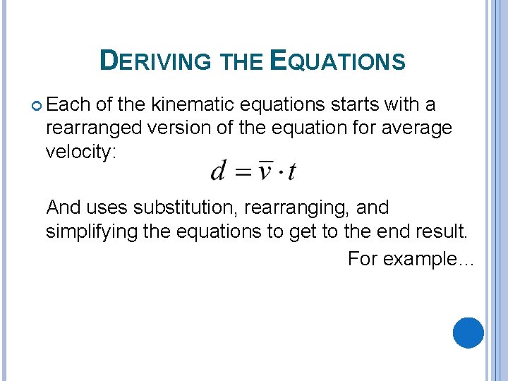 DERIVING THE EQUATIONS Each of the kinematic equations starts with a rearranged version of
