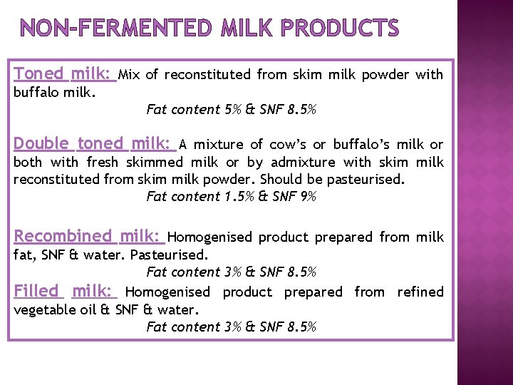 NON-FERMENTED MILK PRODUCTS Toned milk: Mix of reconstituted from skim milk powder with buffalo