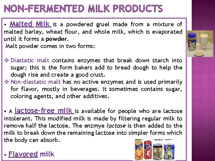 NON-FERMENTED MILK PRODUCTS • Malted Milk is a powdered gruel made from a mixture