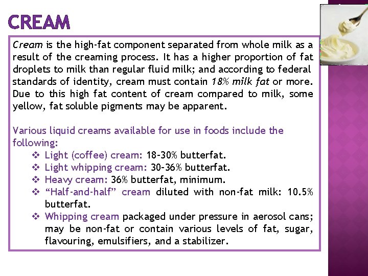 CREAM Cream is the high-fat component separated from whole milk as a result of