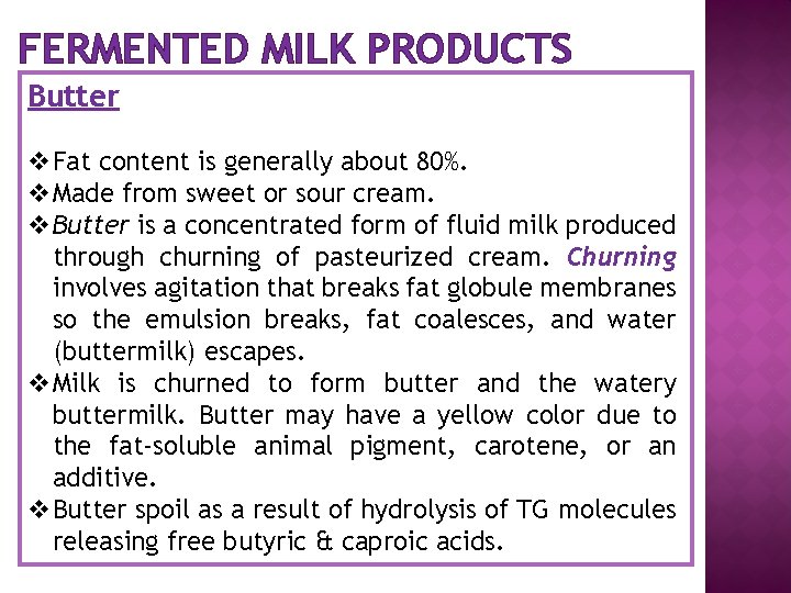 FERMENTED MILK PRODUCTS Butter v. Fat content is generally about 80%. v. Made from