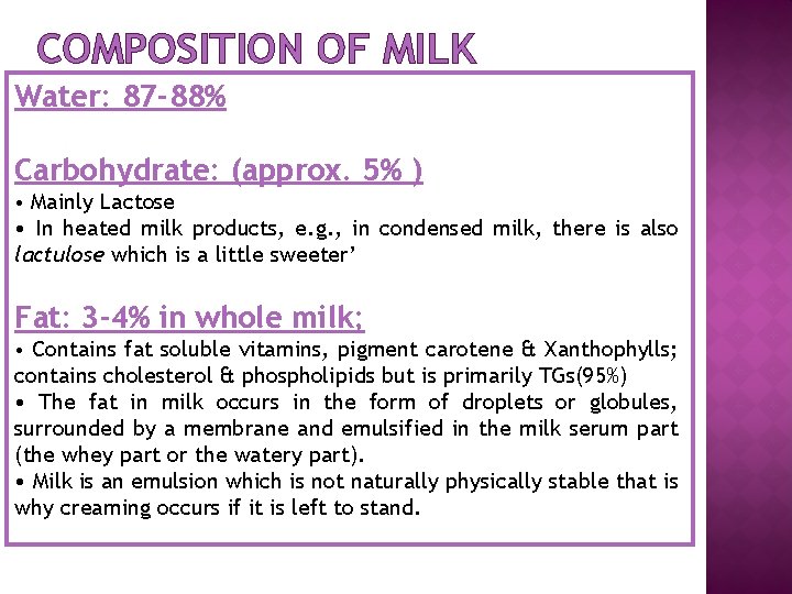 COMPOSITION OF MILK Water: 87 -88% Carbohydrate: (approx. 5% ) • Mainly Lactose •