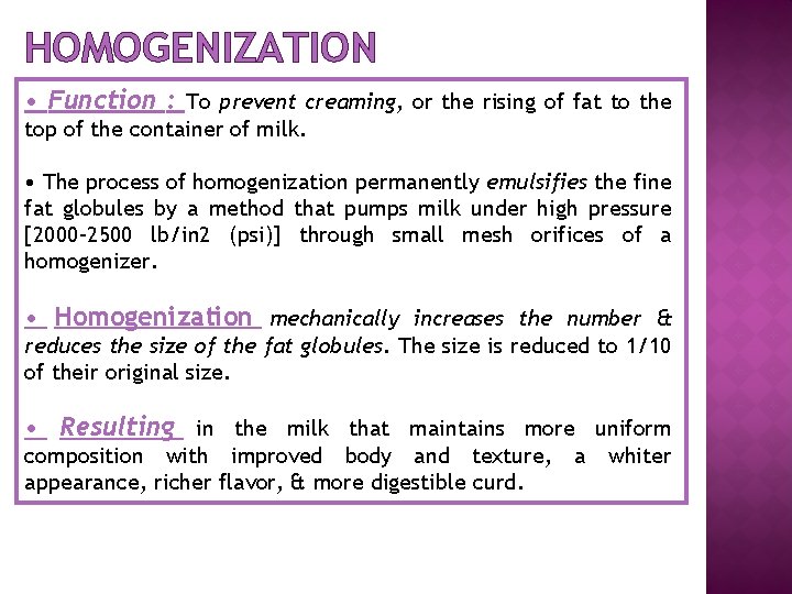 HOMOGENIZATION • Function : To prevent creaming, or the rising of fat to the