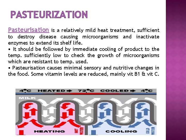 PASTEURIZATION Pasteurisation is a relatively mild heat treatment, sufficient to destroy disease causing microorganisms