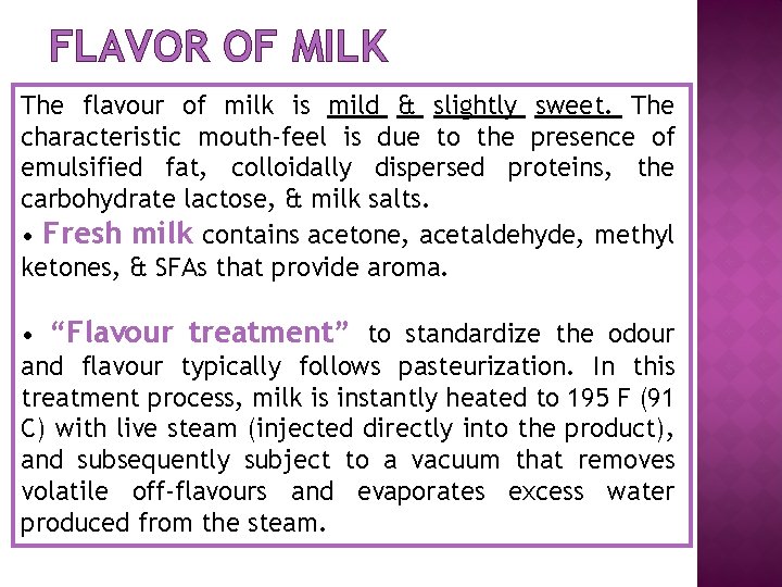 FLAVOR OF MILK The flavour of milk is mild & slightly sweet. The characteristic