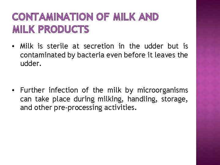 CONTAMINATION OF MILK AND MILK PRODUCTS • Milk is sterile at secretion in the