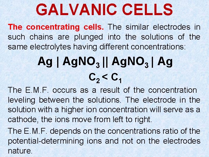 GALVANIC CELLS The concentrating cells. The similar electrodes in such chains are plunged into GALVANIC CELLS The concentrating cells. The similar electrodes in such chains are plunged into