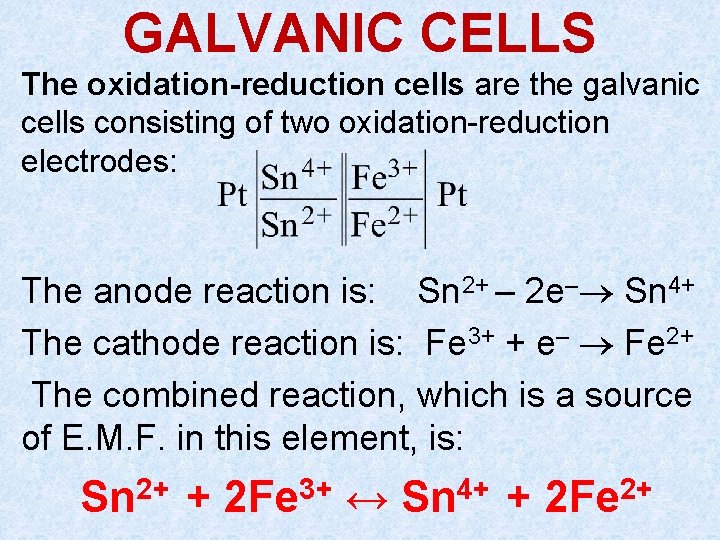 GALVANIC CELLS The oxidation-reduction cells are the galvanic cells consisting of two oxidation-reduction electrodes: