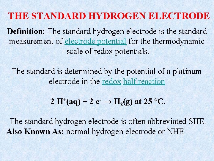 THE STANDARD HYDROGEN ELECTRODE Definition: The standard hydrogen electrode is the standard measurement of