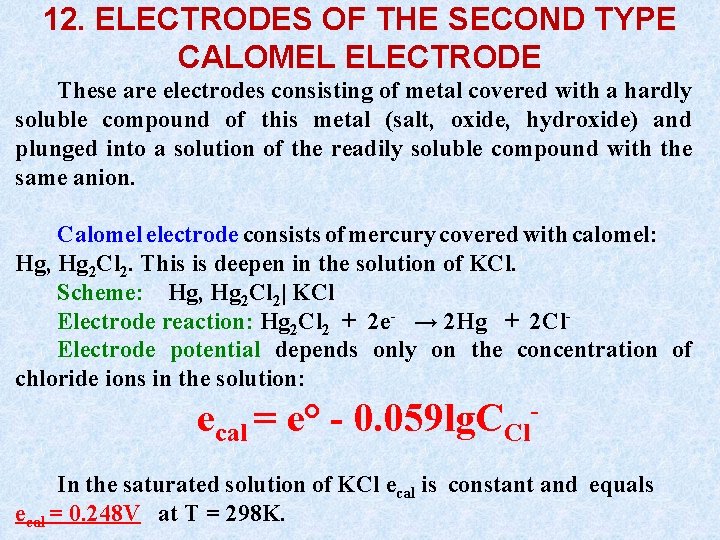 12. ELECTRODES OF THE SECOND TYPE CALOMEL ELECTRODE These are electrodes consisting of metal