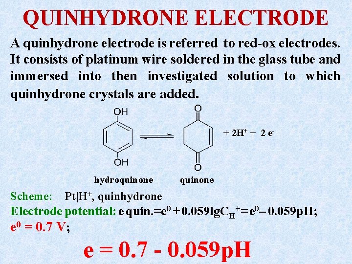 QUINHYDRONE ELECTRODE A quinhydrone electrode is referred to red-ox electrodes. It consists of platinum