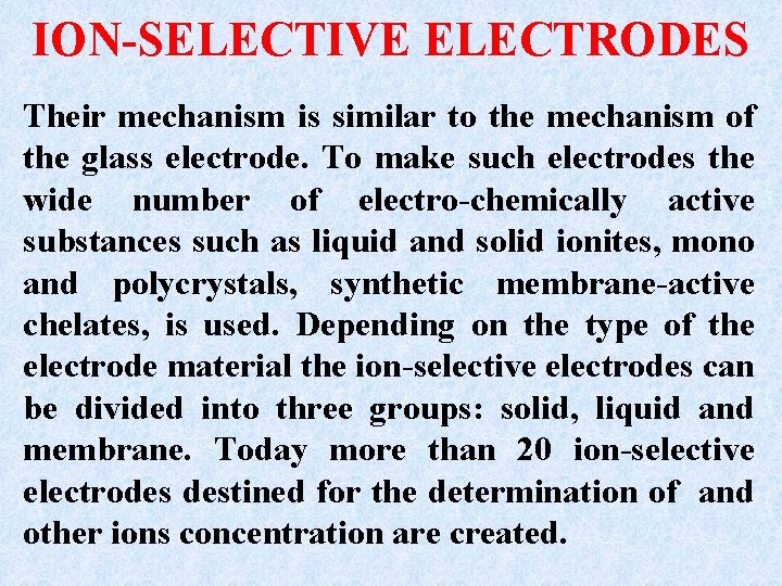 ION-SELECTIVE ELECTRODES Their mechanism is similar to the mechanism of the glass electrode. To