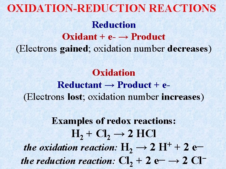 OXIDATION-REDUCTION REACTIONS Reduction Oxidant + e- → Product (Electrons gained; oxidation number decreases) Oxidation