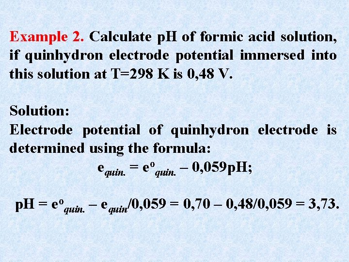 Example 2. Calculate p. H of formic acid solution, if quinhydron electrode potential immersed