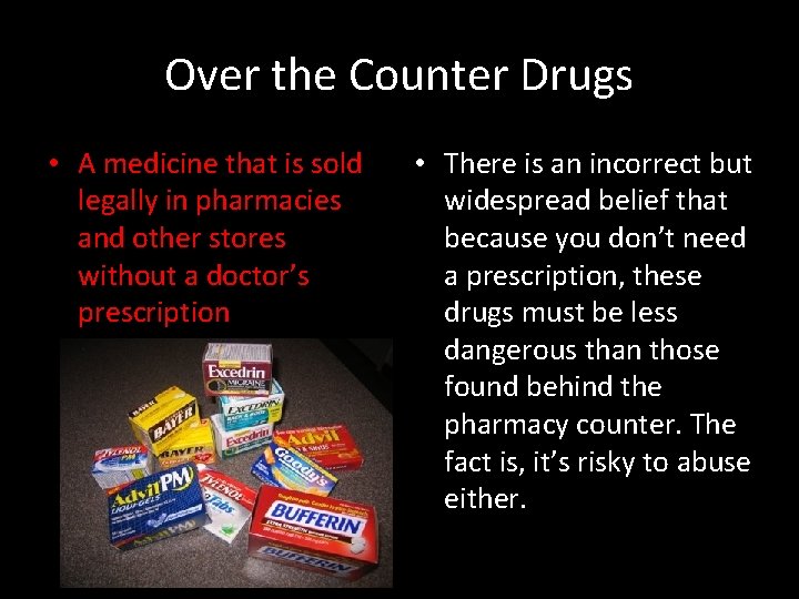Over the Counter Drugs • A medicine that is sold legally in pharmacies and
