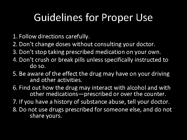 Guidelines for Proper Use 1. Follow directions carefully. 2. Don’t change doses without consulting