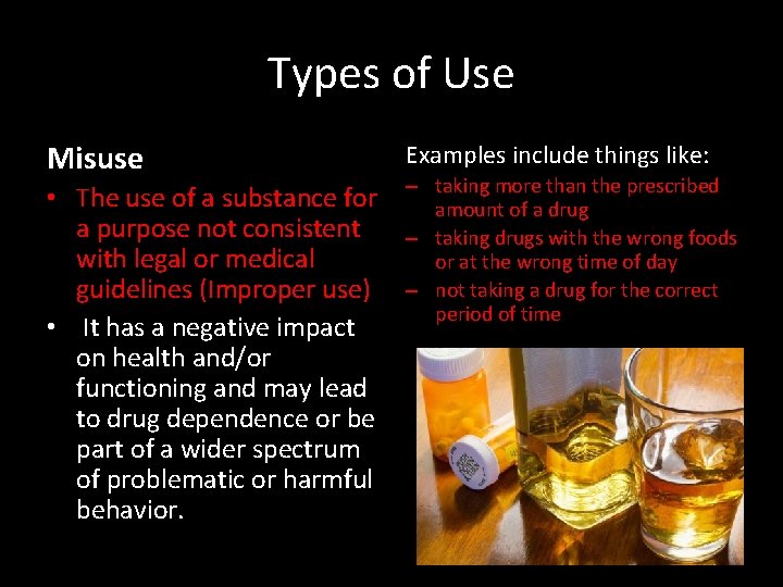 Types of Use Misuse • The use of a substance for a purpose not