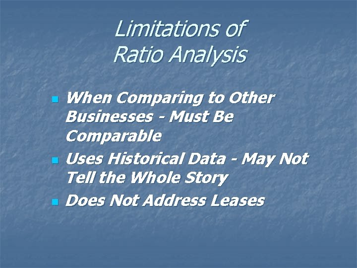 Limitations of Ratio Analysis n n n When Comparing to Other Businesses - Must