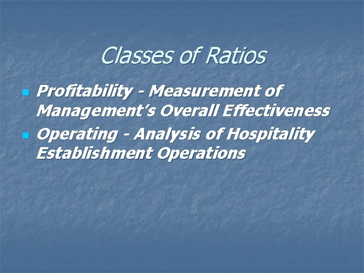 Classes of Ratios n n Profitability - Measurement of Management’s Overall Effectiveness Operating -